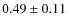 $0.49 \pm 0.11$