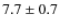 $7.7 \pm 0.7$