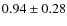$0.94 \pm 0.28$