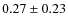 $0.27 \pm 0.23$