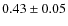 $0.43 \pm 0.05$