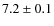 $7.2 \pm 0.1$