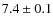 $7.4 \pm 0.1$
