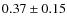 $0.37 \pm 0.15$