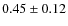 $0.45 \pm 0.12$