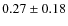 $0.27 \pm 0.18$