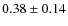 $0.38 \pm 0.14$