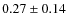 $0.27 \pm 0.14$