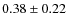 $0.38 \pm 0.22$