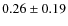 $ 0.26 \pm 0.19$