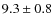 $9.3 \pm 0.8 $