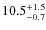$10.5_{\rm -0.7}^{+1.5}$