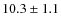$
10.3 \pm 1.1$