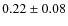 $0.22 \pm 0.08$