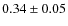 $0.34 \pm 0.05$