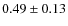 $0.49 \pm 0.13$