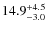 $14.9^{+4.5}_{\rm -3.0} $