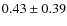 $0.43 \pm 0.39 $