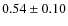 $0.54 \pm 0.10$