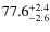 $77.6_{\rm -2.6}^{+2.4}$