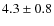 $4.3 \pm 0.8$