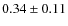 $0.34 \pm 0.11 $