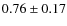 $0.76 \pm 0.17$