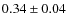 $0.34 \pm 0.04$
