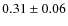 $0.31 \pm 0.06$