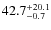 $42.7_{\rm -0.7}^{+20.1}$