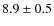 ${8.9 \pm 0.5}$
