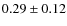 $0.29 \pm 0.12$
