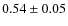 $0.54 \pm 0.05$