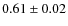 $0.61 \pm 0.02 $