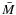 $\bar{M}$