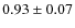 $0.93 \pm 0.07 $