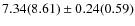 $7.34(8.61) \pm 0.24(0.59)$