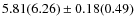 $5.81(6.26) \pm 0.18(0.49)$