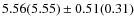 $5.56(5.55) \pm 0.51(0.31)$