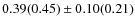 $0.39(0.45) \pm 0.10(0.21)$
