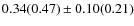 $0.34(0.47) \pm 0.10(0.21)$