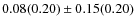 $0.08(0.20) \pm 0.15(0.20)$