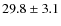 $29.8\pm 3.1$