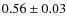 $0.56 \pm 0.03
$