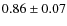 $0.86 \pm 0.07 $