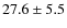 $27.6
\pm 5.5$