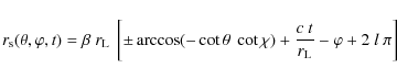 \begin{displaymath}%
r_{\rm s}(\theta,\varphi,t) = \beta ~ r_{\rm L} ~ \left[ \p...
... \cot\chi) + \frac{c~t}{r_{\rm L}} - \varphi + 2~l~\pi \right]
\end{displaymath}