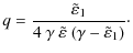 $\displaystyle q = \frac{\tilde{\varepsilon}_1}{4 ~ \gamma ~ \tilde{\varepsilon}
~ ( \gamma - \tilde{\varepsilon}_1)}\cdot$