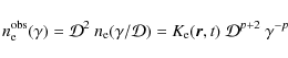 \begin{displaymath}%
n_{\rm e}^{\rm obs}(\gamma) = \mathcal{D}^2 ~ n_{\rm e}(\ga...
...{D})
= K_{\rm e}(\vec{r},t) ~ \mathcal{D}^{p+2} ~ \gamma^{-p}
\end{displaymath}