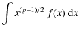 $\displaystyle \int x^{(p-1)/2} ~ f(x) ~ {\rm d}x$